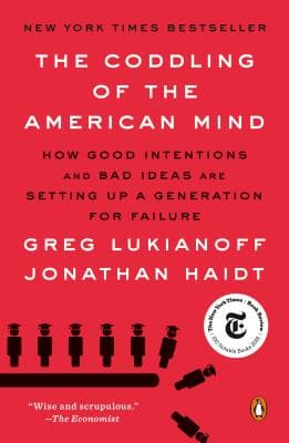 The coddling of the american mind: how good intentions and bad ideas are setting up a generation for failure