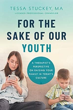 For the Sake of Our Youth: A Therapist's Perspective on Raising Your Family in Today's Culture