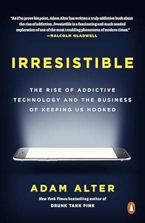 Irresistible: The Rise of Addictive Technology and Business of Keeping Us Hooked